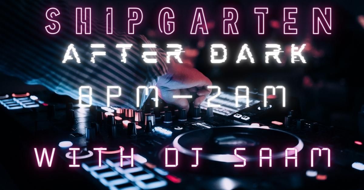 Shipgarten After Dark feat DJ SAAM