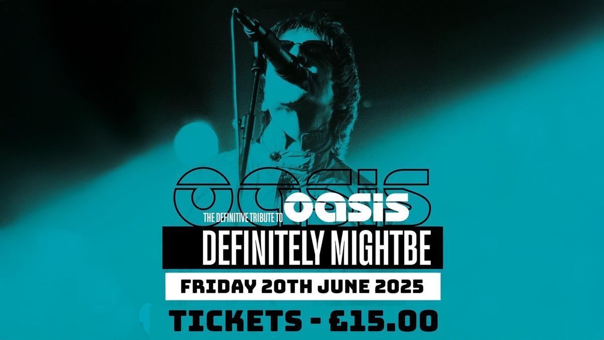 Definitely Mightbe - Live Oasis Tribute - Friday 20th June 2025