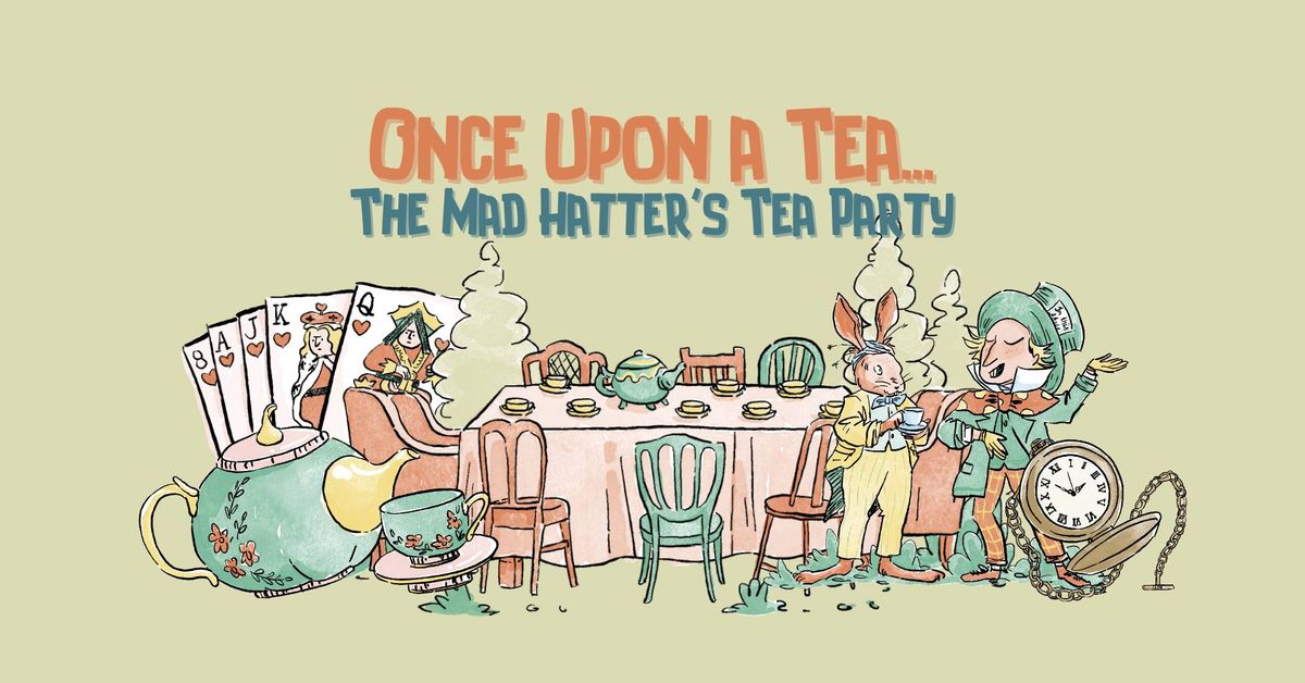 Once Upon a Tea: Mad Hatter\u2019s Tea Party