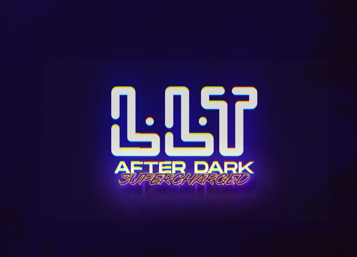 LLT After Dark - Supercharged! \u26a1