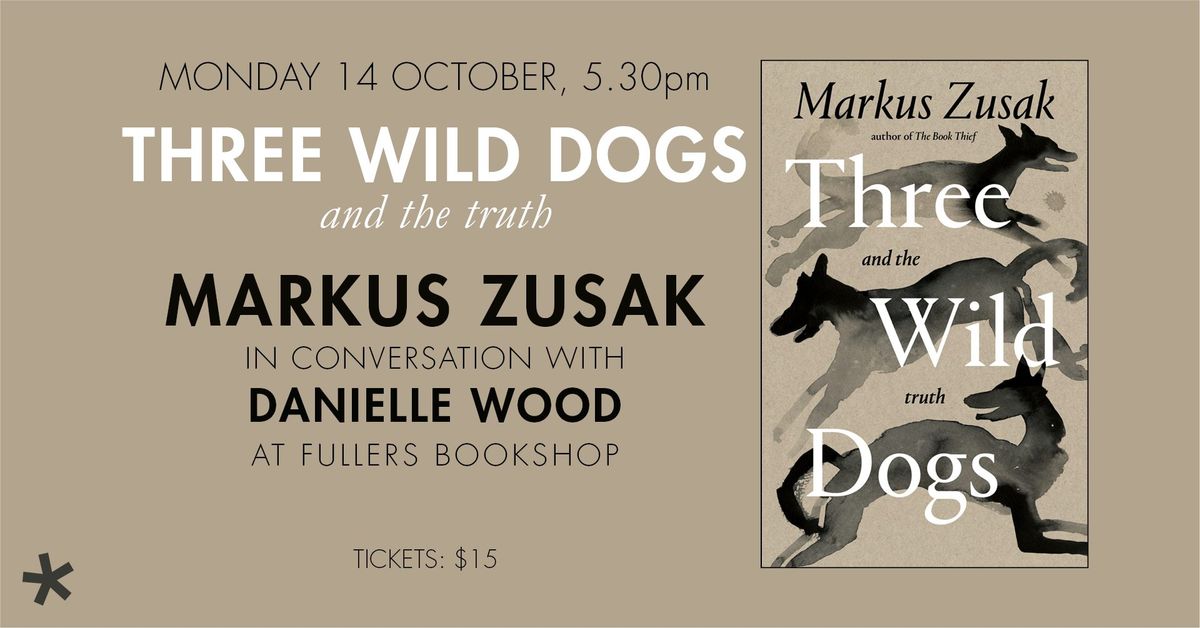 Three Wild Dogs and the Truth: Markus Zusak in conversation with Danielle Wood 