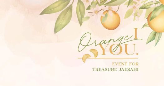 I Orange You - Tr\u00e2n Quy\u0301 C\u00e2\u0323u\nevent for TREASURE JaeSahi