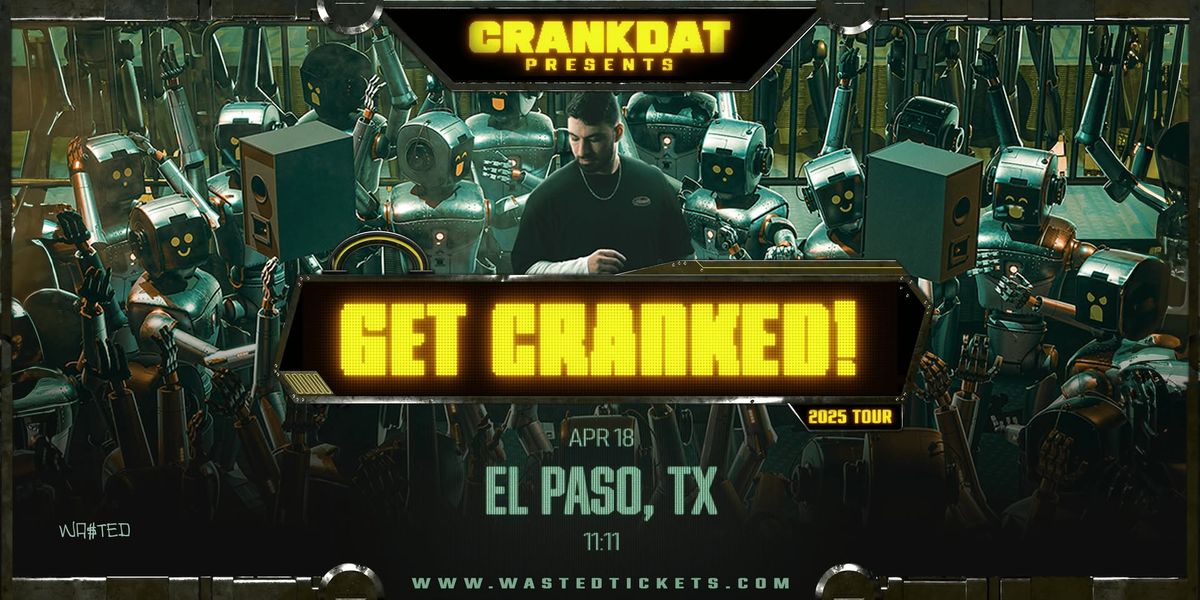 CRANKDAT - Get Cranked Tour @ 11:11 in El Paso, TX \/\/ Friday 04.18.25 \/\/ 18+