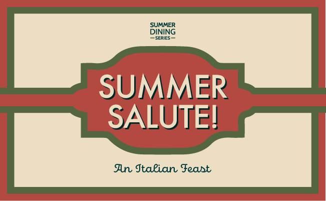 Summer Dining Series: Summer Salute - Italian themed dinner