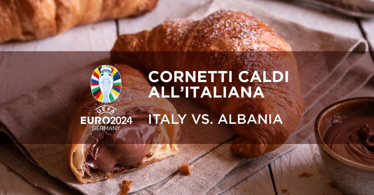 UEFA Italy vs. Albania with Cornetti caldi all\u2019italiana