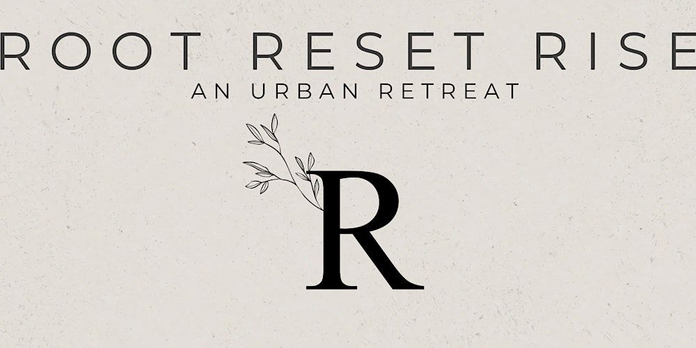 Root - Reset - Rise Retreat Day