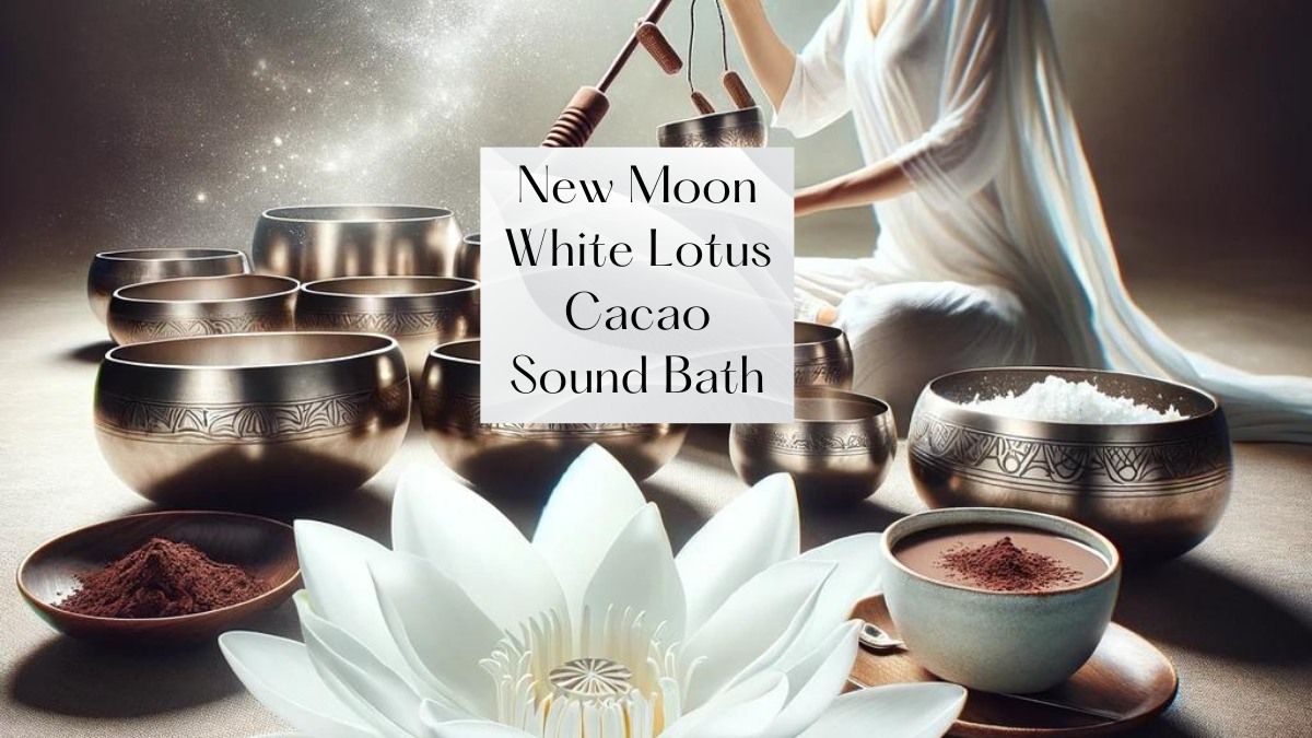 New Moon Lotus Cacao Ceremony and Soundbath