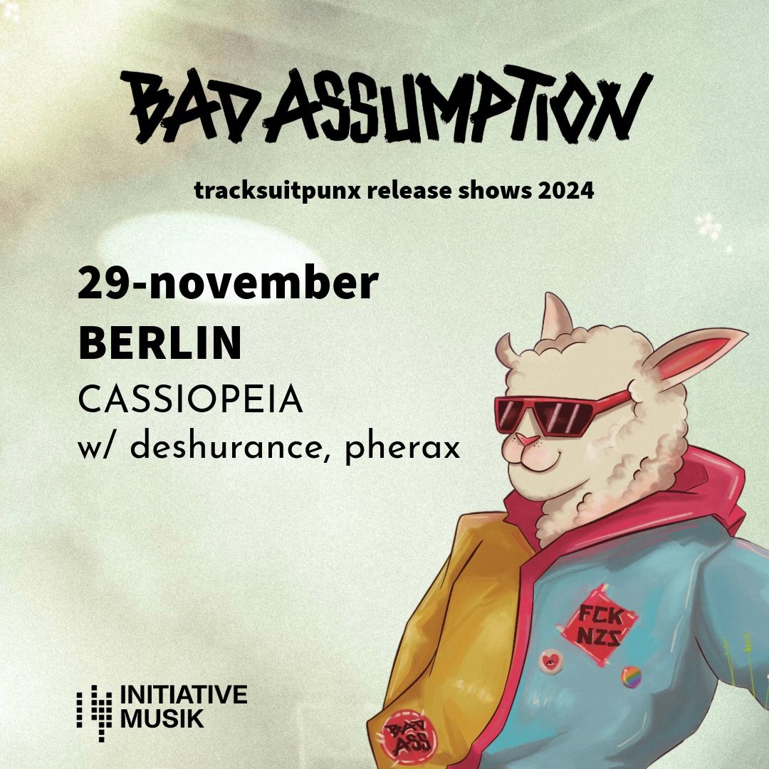 Bad Assumption "tracksuitpunx" Release Show with Deshurance & Pherax \/ 29.11.24 \/ cassiopeia Berlin