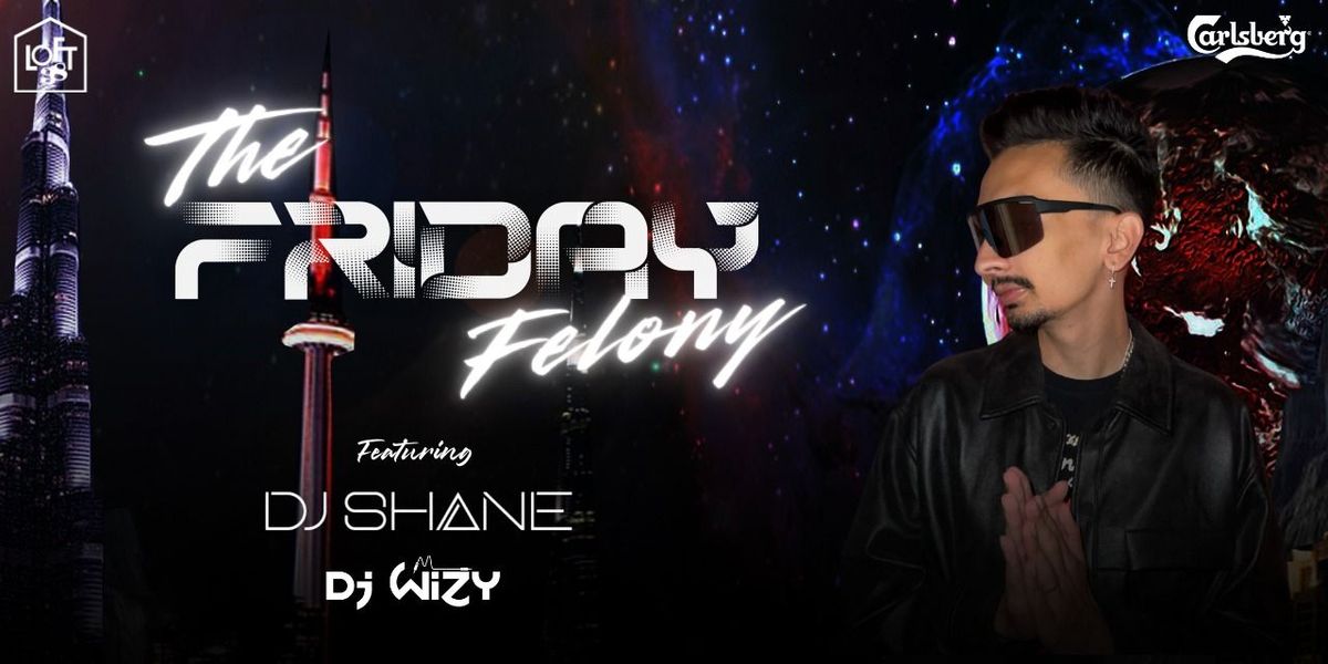 THE FRIDAY FELONY FT. DJ SHANE X WIZY