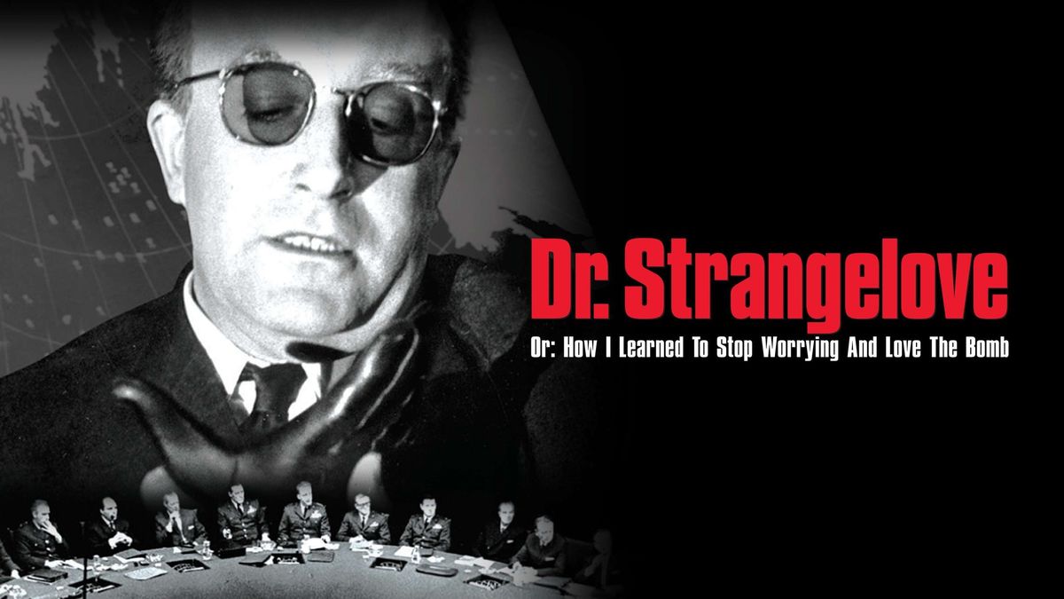 Dr. Strangelove or: How I Learned to Stop Worrying and Love the Bomb (1964, PG)