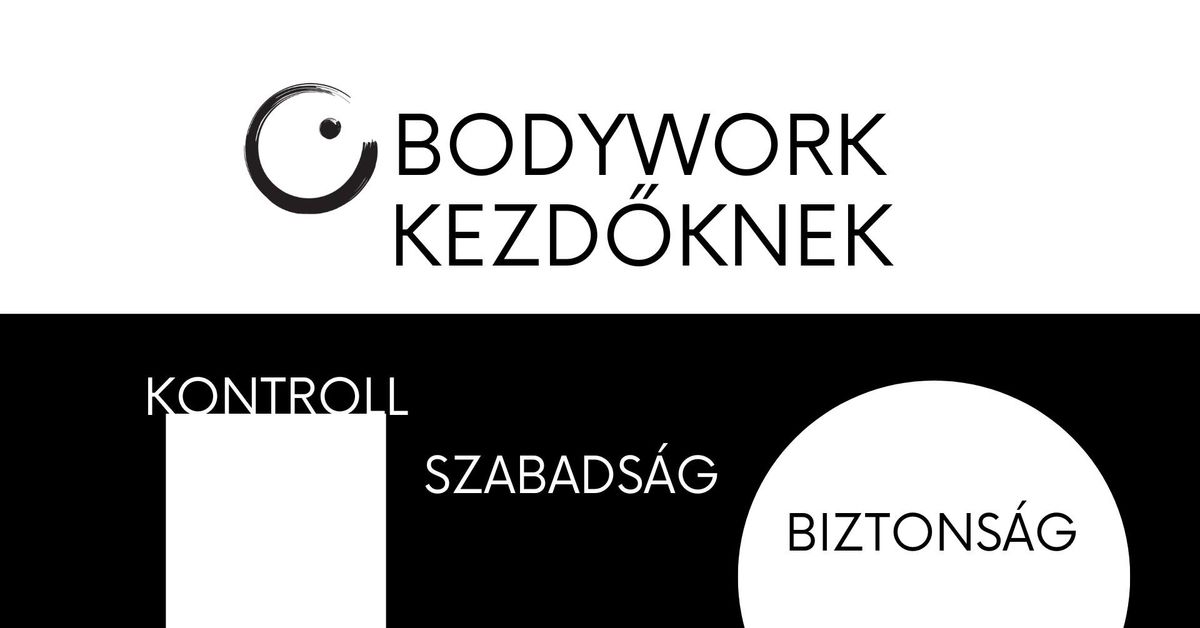 Bodywork Kezd\u0151knek: Kontroll \u2014 Szabads\u00e1g \u2014 Biztons\u00e1g \/ Workshop a Bodywork Egyes\u00fclet szervez\u00e9s\u00e9ben