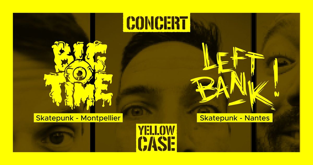 CONCERT : BIG TIME (Skatepunk) - LEFT BANK (Skatepunk)