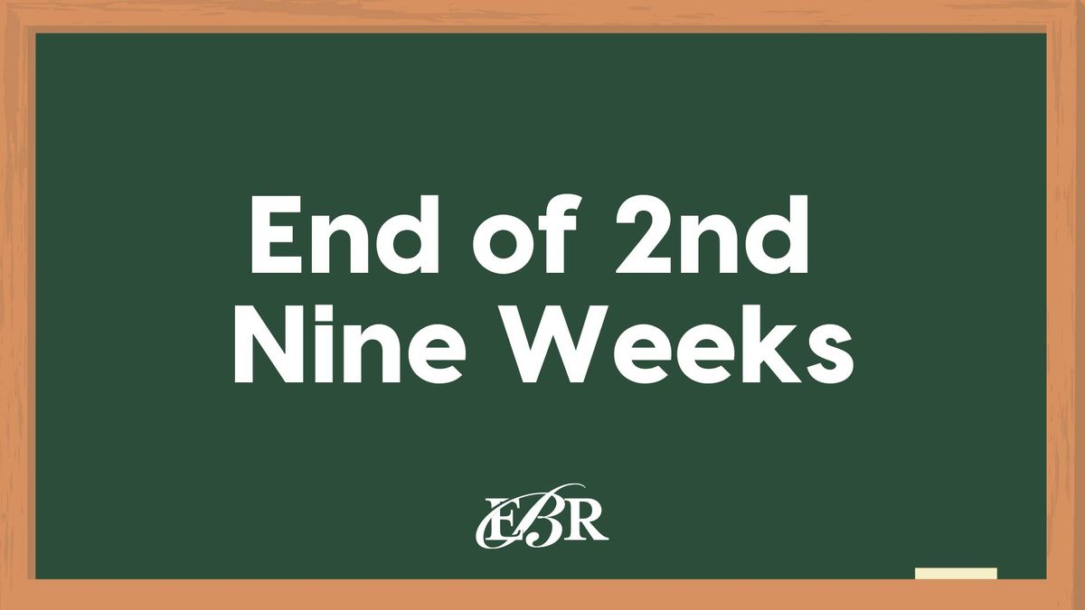 End of 2nd Nine Weeks