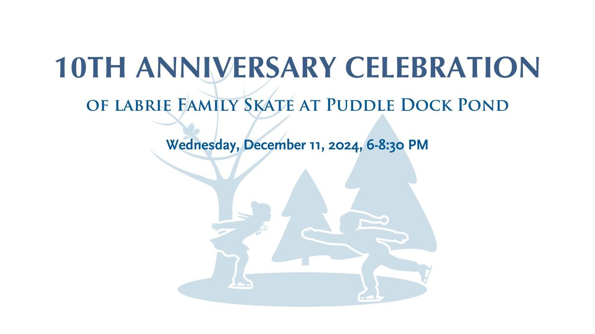 10th Anniversary Celebration of Labrie Family Skate at Puddle Dock Pond