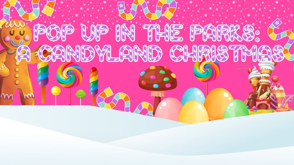 Pop-Up in the Parks: A Candyland Christmas