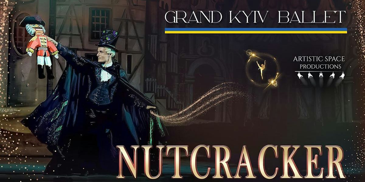 The Grand Kyiv Ballet Presents - Nutcracker (Friday Show)