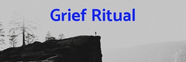 Grief Ritual