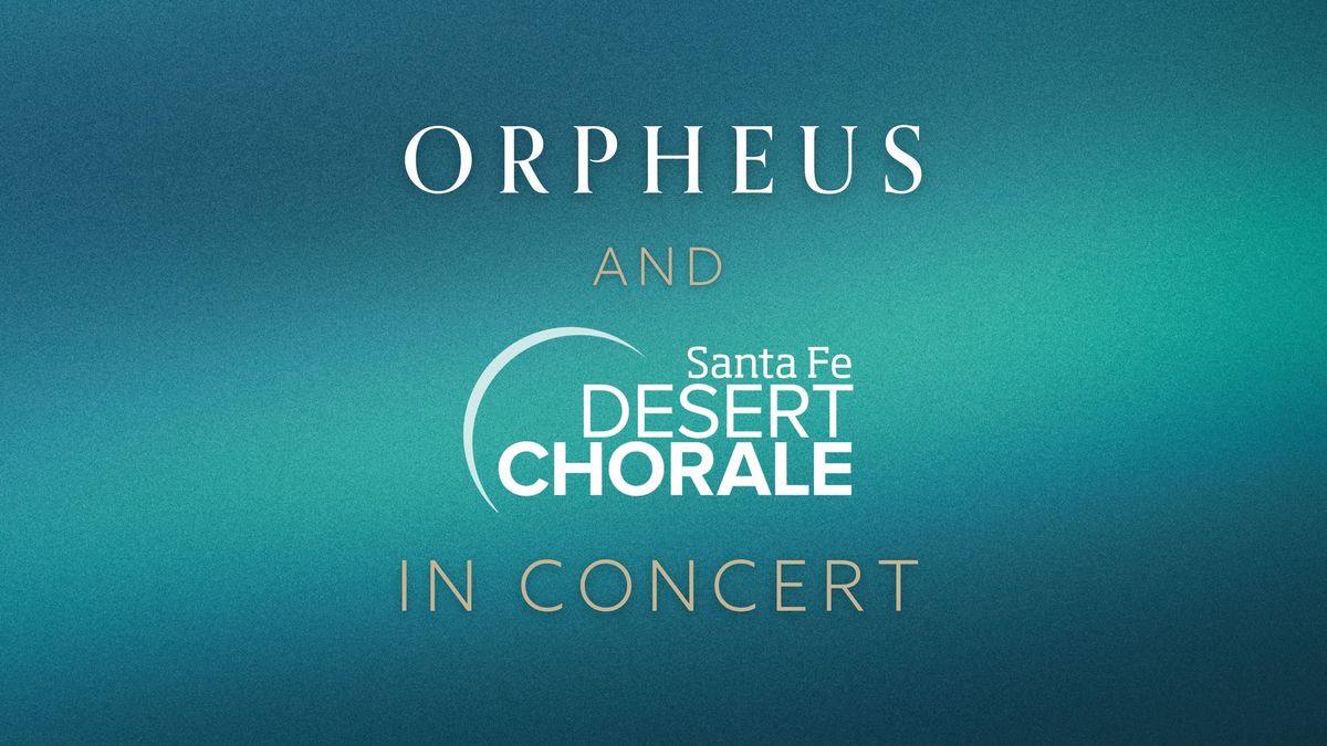 Orpheus + Desert Chorale in Concert