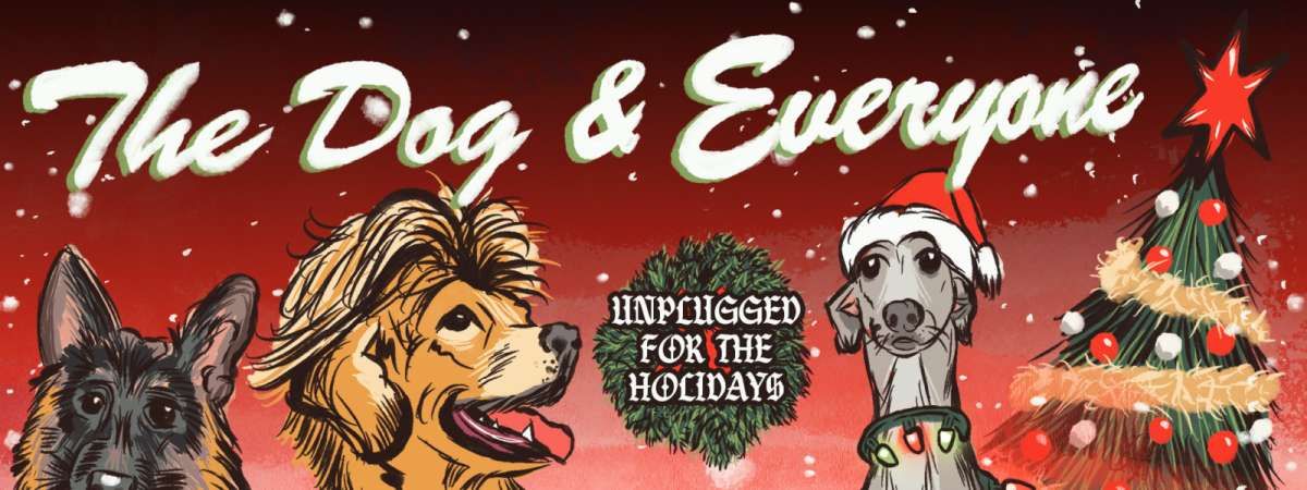 The Dog And Everyone: Unplugged for the Holidays