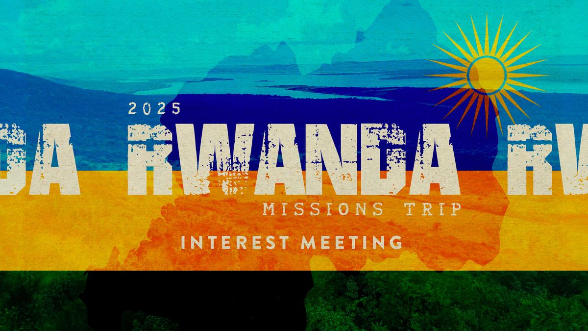 2025 RWANDA MISSIONS TRIP Interest Meeting