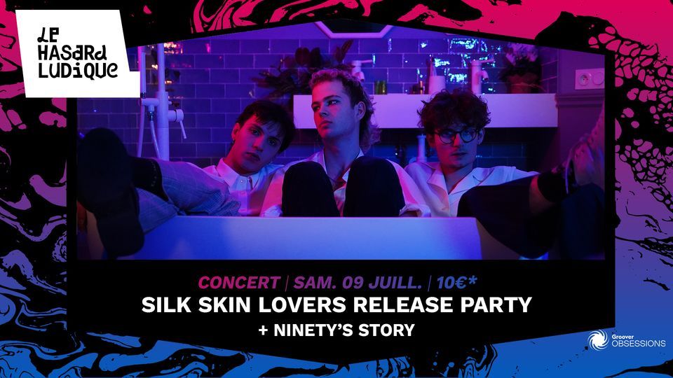 Silk Skin Lovers release party + Ninety\u2019s Story l Le Hasard Ludique