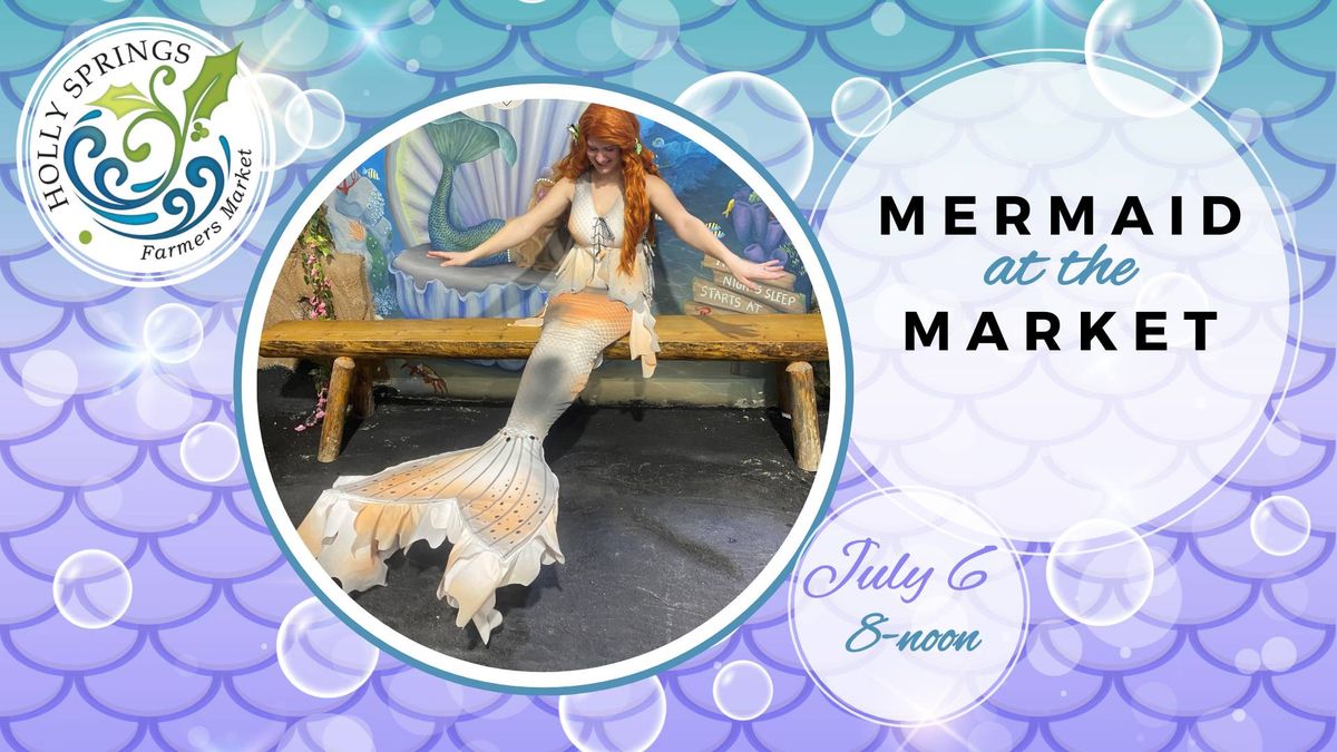 Mermaid at the Market - Holly Springs Farmers Market