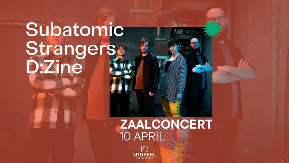 Subatomic Strangers \u00b7 D:Zine  \u00b7 Zaalconcert \u00b7 Snuffel Hostel 