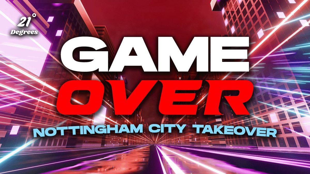GAME OVER - THE NOTTINGHAM CITY TAKEOVER!