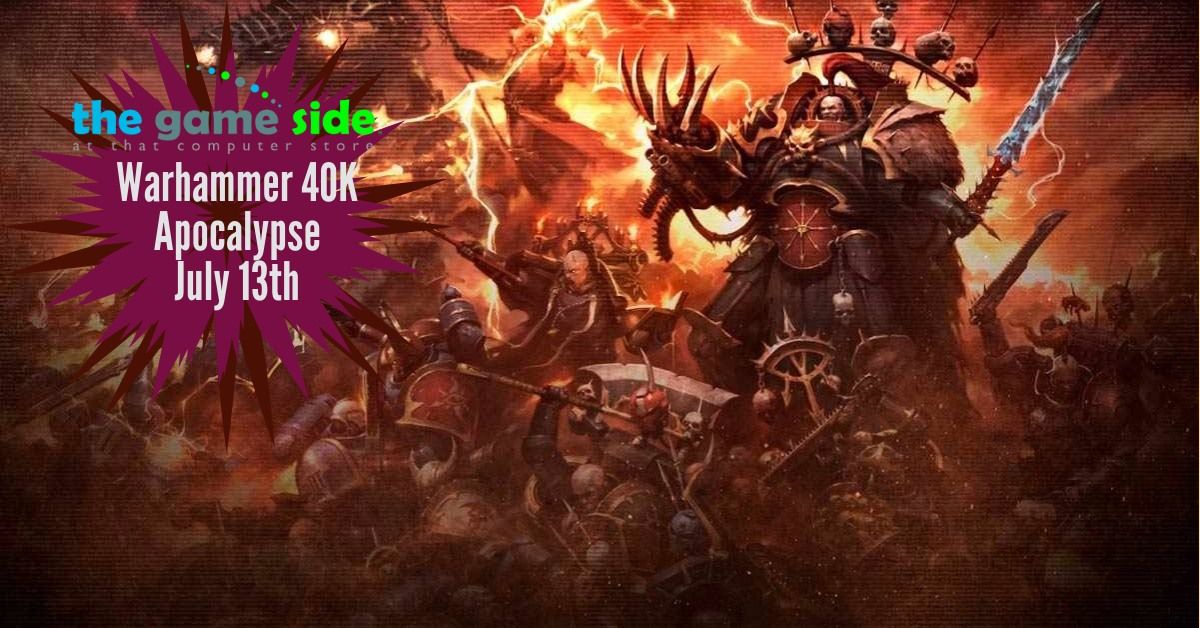 Warhammer 40K Apocalypse! July 13th