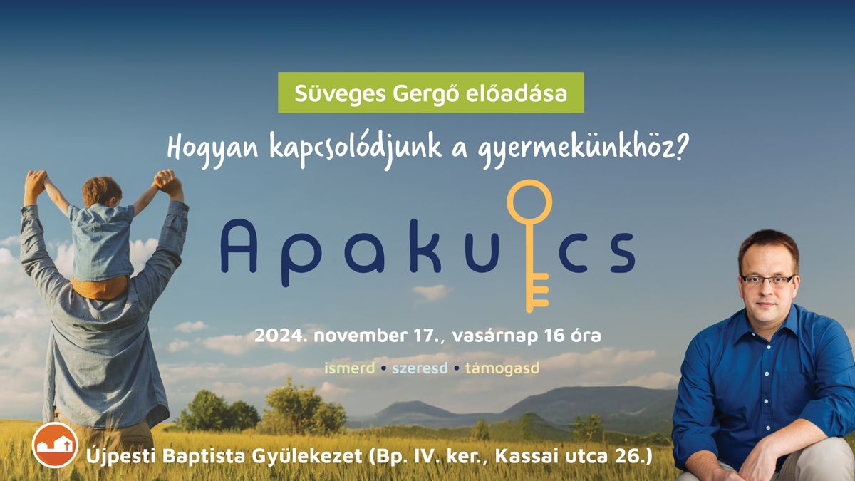 Apakulcs - S\u00fcveges Gerg\u0151 el\u0151ad\u00e1sa: Hogyan kapcsol\u00f3djunk gyermek\u00fcnkh\u00f6z?