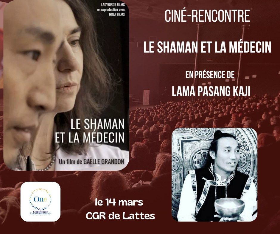 Cin\u00e9-Rencontre " Le shaman et la m\u00e9decin", en pr\u00e9sence de Lama Pasang Kaji, au CGR de Lattes