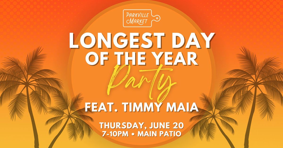 Longest Day of the Year Party feat. Timmy Maia!