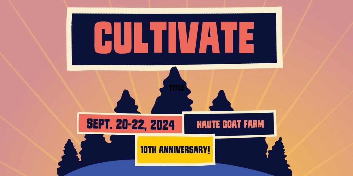 Cultivate Festival 2024 - 10th Anniversary!