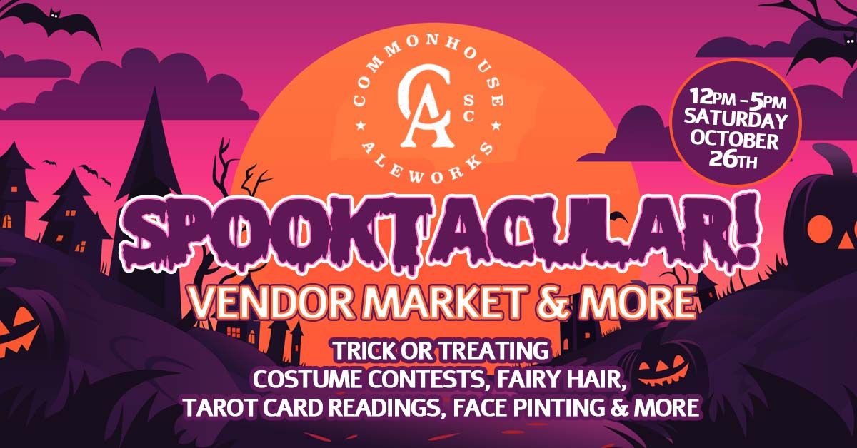 Spooktacular Vendor Market, Trick Or Treat & More \/ Commonhouse Aleworks