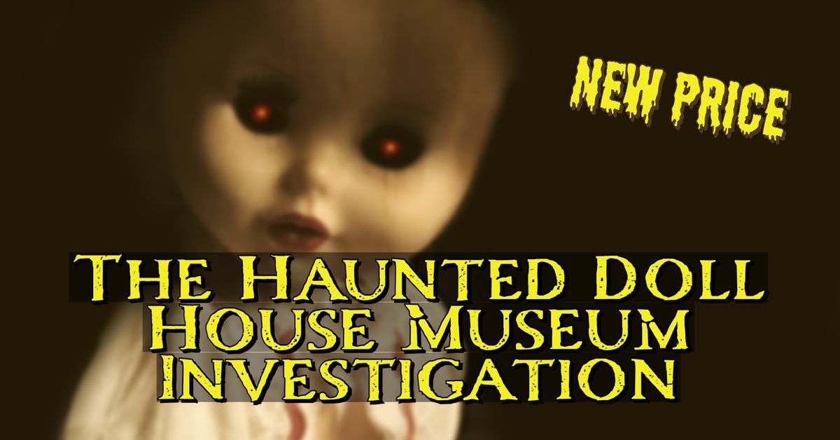 Paranormal Investigation at the Haunted Doll House Museum