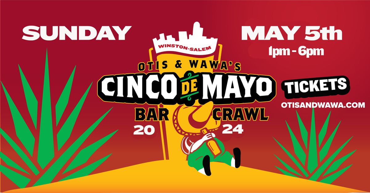 Otis & Wawa's 4th Cinco De Mayo Bar Crawl Winston-Salem