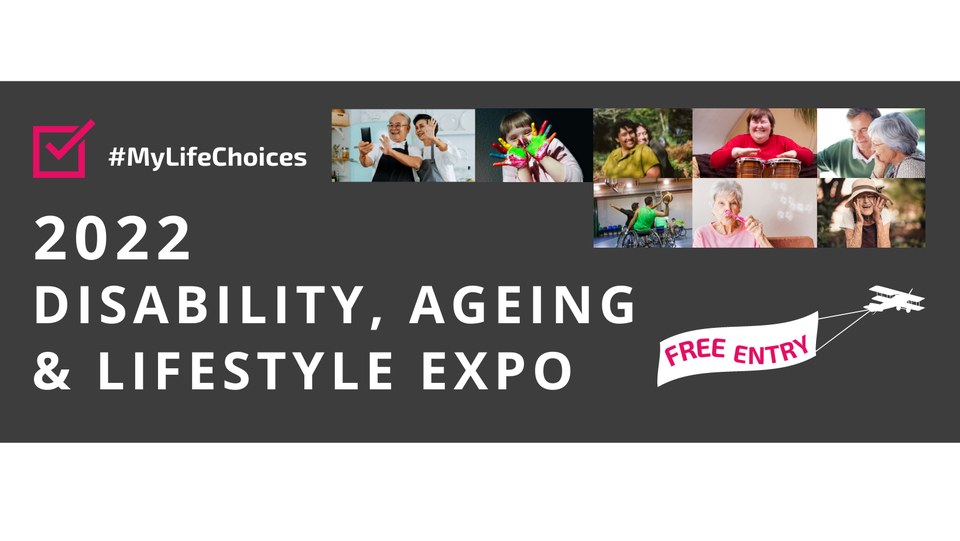 2022 #MyLifeChoices - Disability, Ageing and Lifestyle Expo