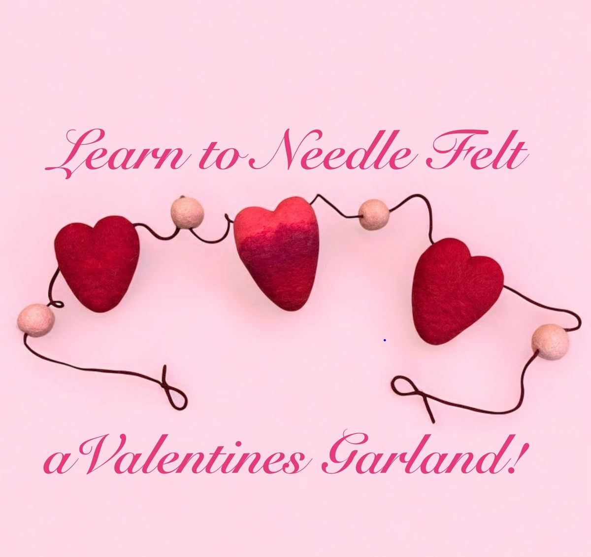 Valentine Garland Felting Class $35