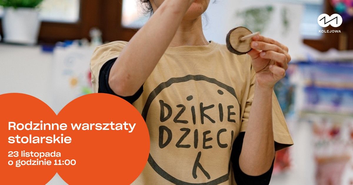 Rodzinne warsztaty stolarskie z pracowni\u0105 Dzikie Dzieci 