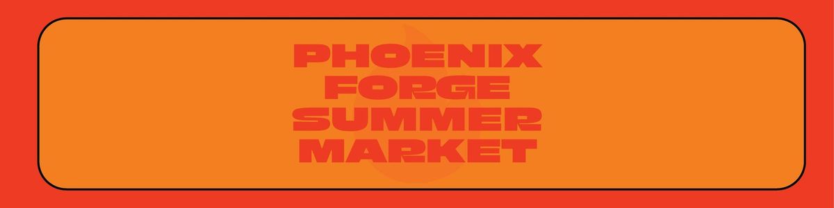 Phoenix Forge Indoor Summer Market