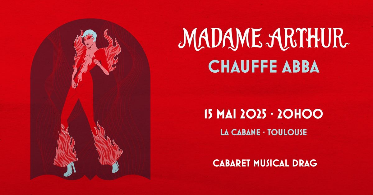 MADAME ARTHUR EN TOURNEE "CHAUFFE ABBA" | LA CABANE