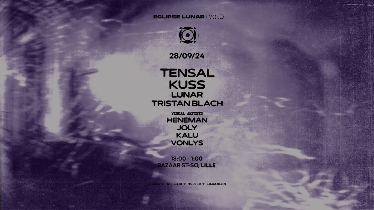 Eclipse Lunar: VOID w\/ TENSAL, KUSS, and more