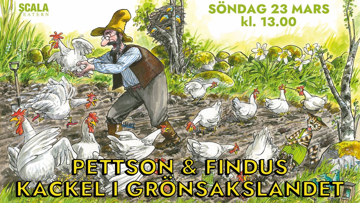 PETTSON & FINDUS - KACKEL I GR\u00d6NSAKSLANDET - SCALATEATERN KARLSTAD