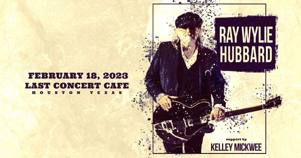 Ray Wylie Hubbard + Kelley Mickwee at Last Concert Cafe | Houston, TX