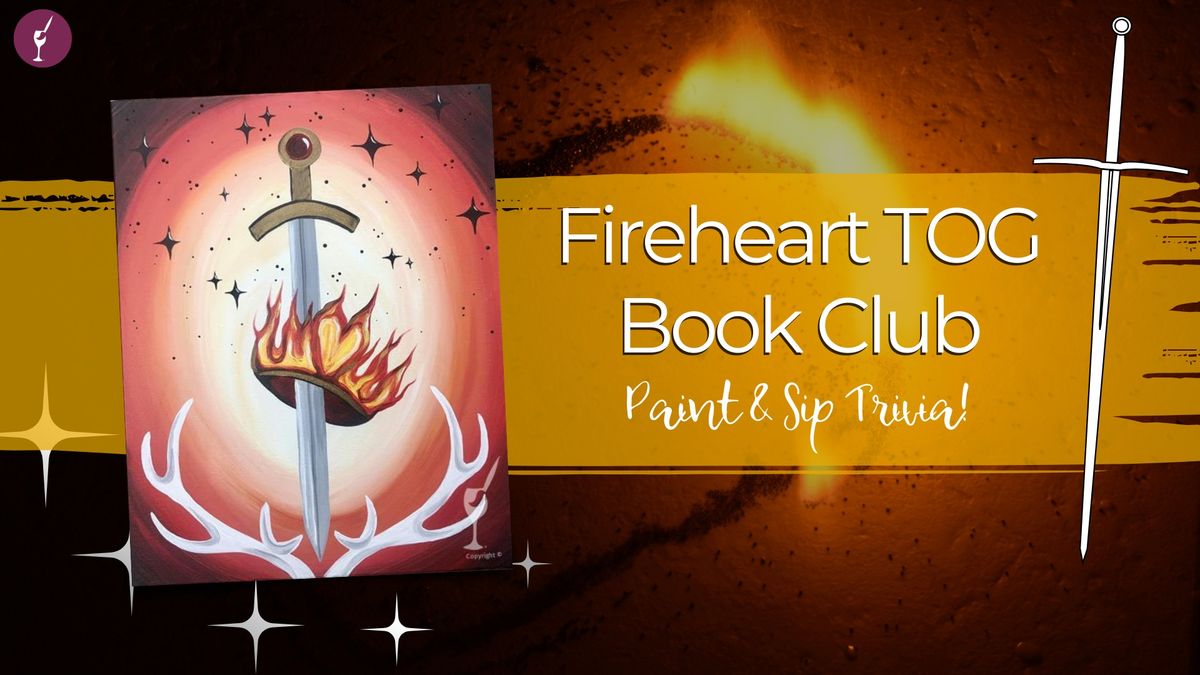 Fireheart TOG Book Club Paint & Sip Trivia!