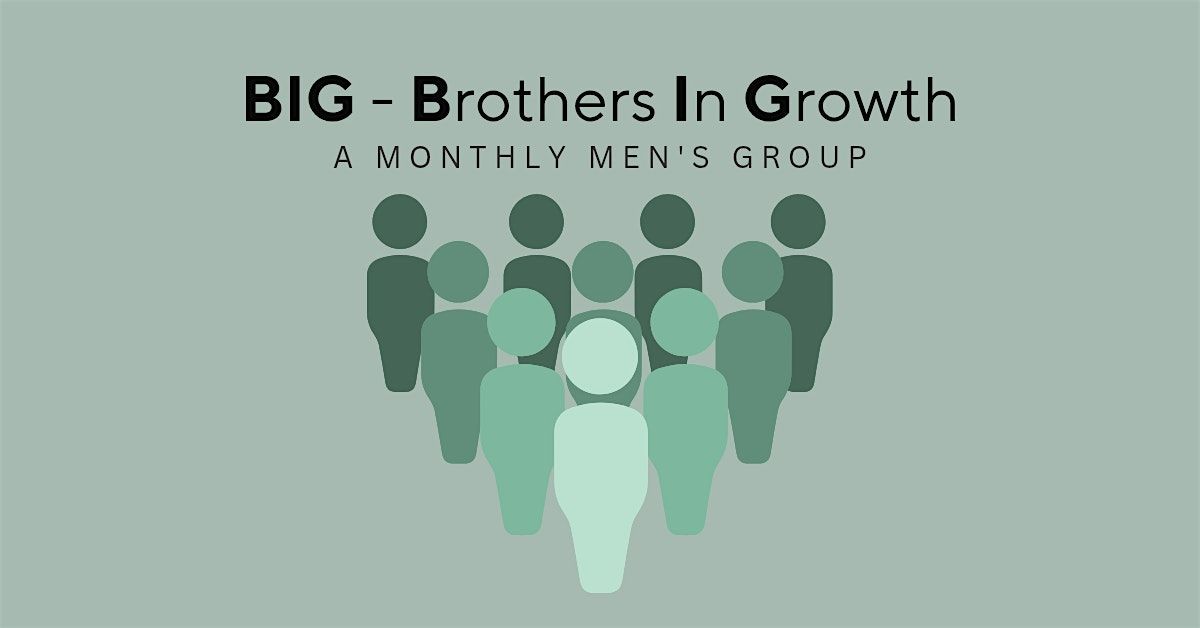BIG: Brothers in Growth - A Monthly Men's Circle
