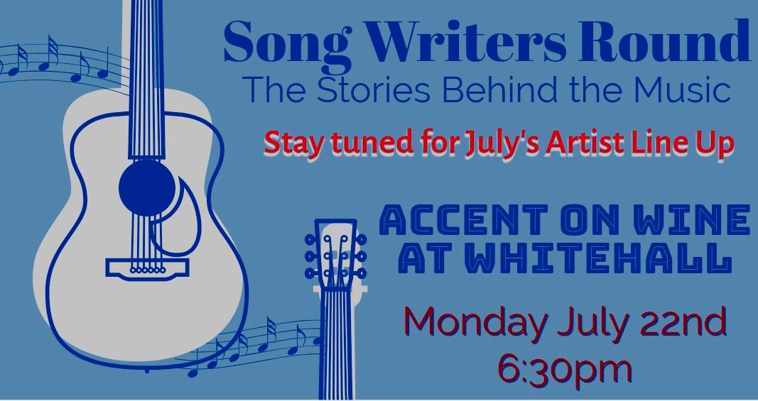 Song Writers Round July 22nd Accent on Wine at Whitehall