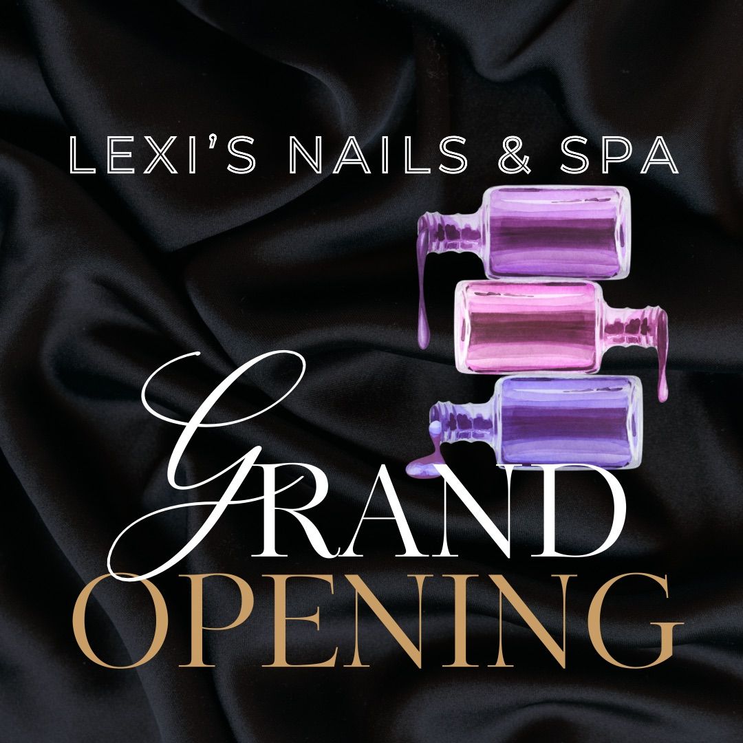 LEXl\u2019S NAILS & SPA GRAND OPENING 