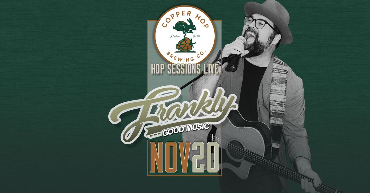 Frankly @ Copper Hop Brewing Company - Hop Sessions Live! | Nov. 20, 2024