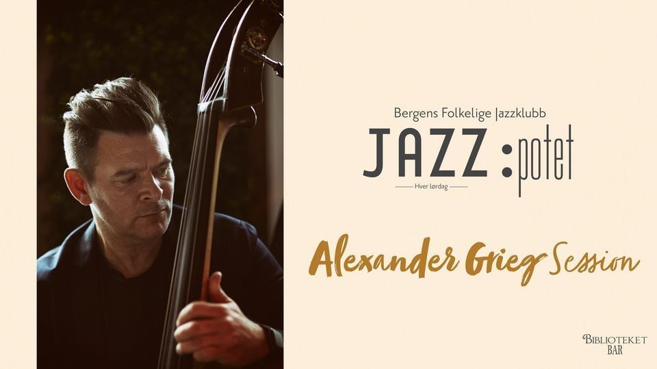 JAZZ:POTET PRESENTERER: ALEXANDER GRIEG SESSION - 10. MAI